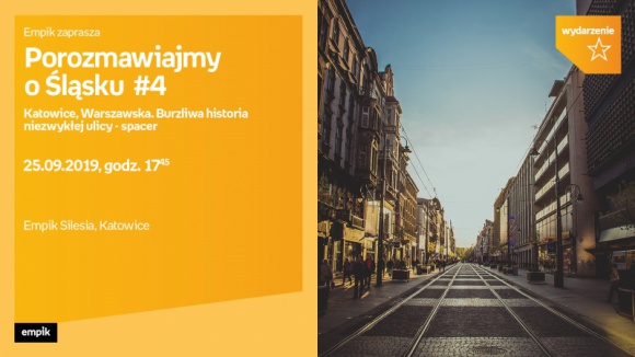 Burzliwa historia ulicy Warszawskiej – spacer historyczny BIZNES, Kultura - Zapraszamy na spacer historyczny po katowickiej ulicy Warszawskiej 25 września o godzinie 18:00.